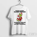 Grinch Santa Hat Inside Every Older Person Is A Younger Person Wondering What The Hell
