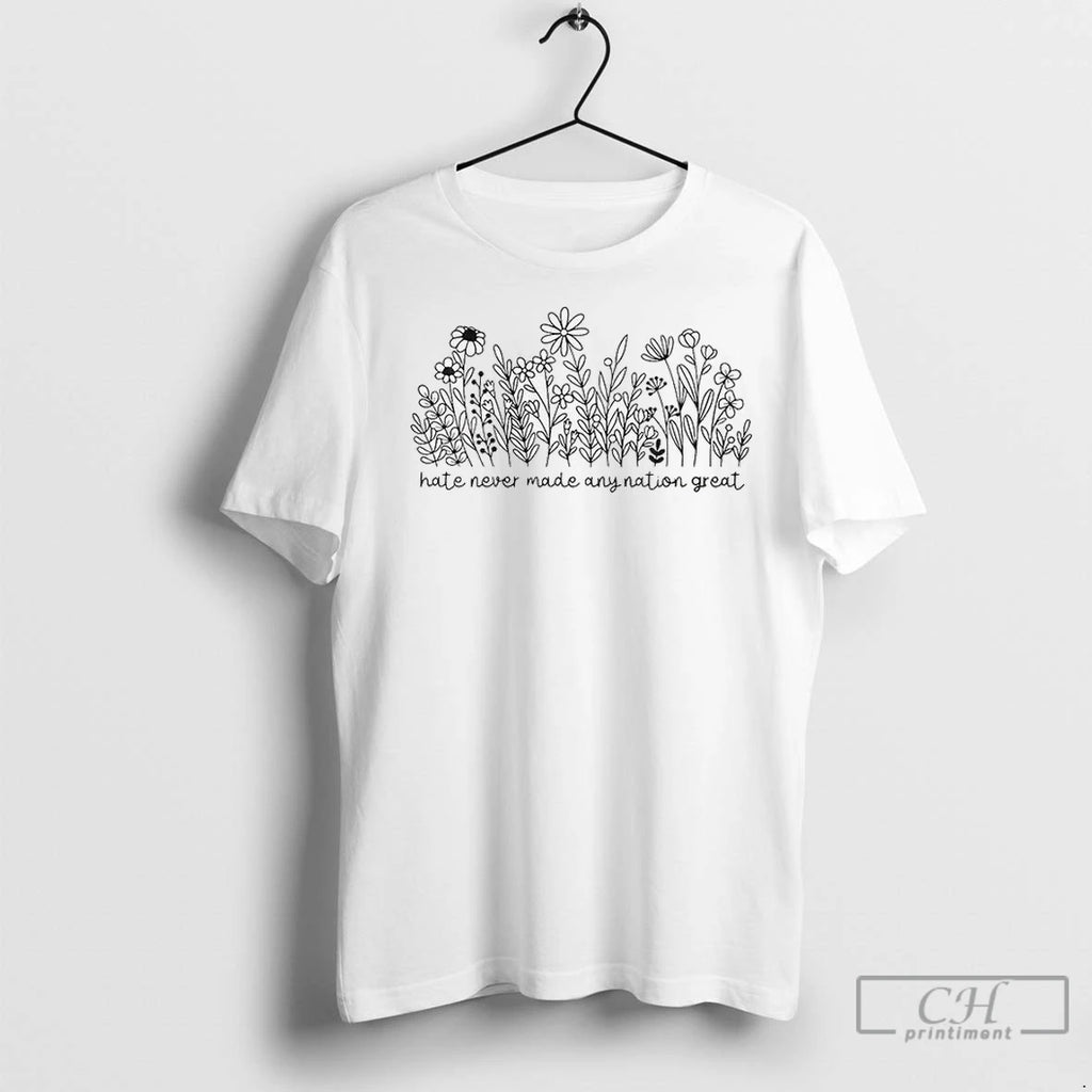 Hate Never Made Any Nation Great Wildflower Political Anti Trump T Shirts
