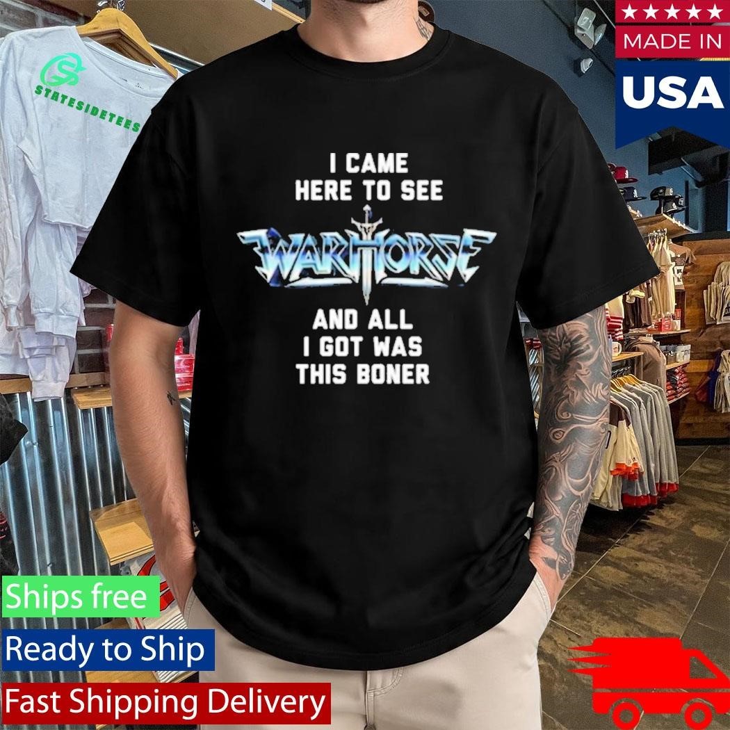 I Came Here To See And All I Got Was This Boner Warhorse Logo Boner Shirt Unisex , , , Long Sleeve Tee