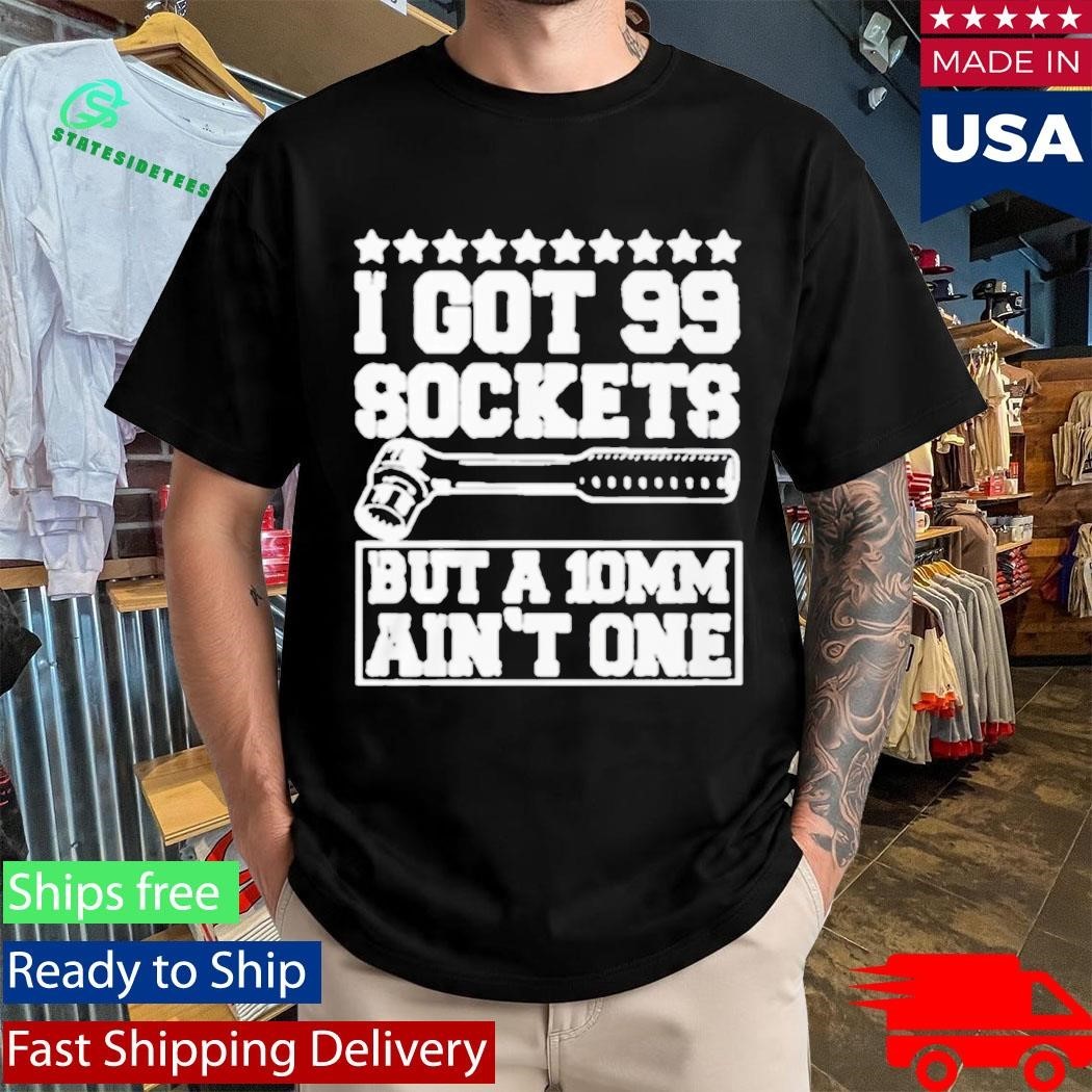 I Got 99 Sockets But A 10 Am Ain’t One Shirt Unisex , , , Long Sleeve Tee