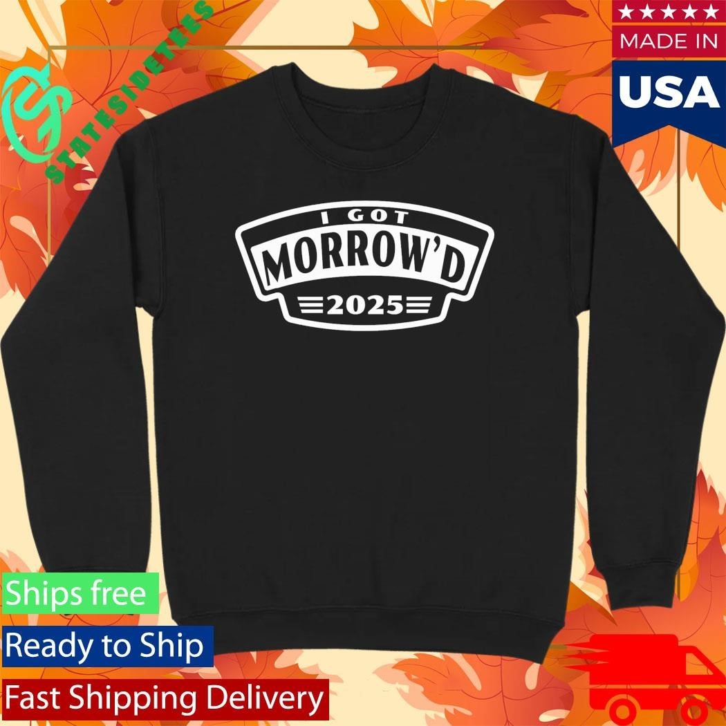 I Got Morrow’d 2025 Event Shirt Unisex , , , Long Sleeve Tee