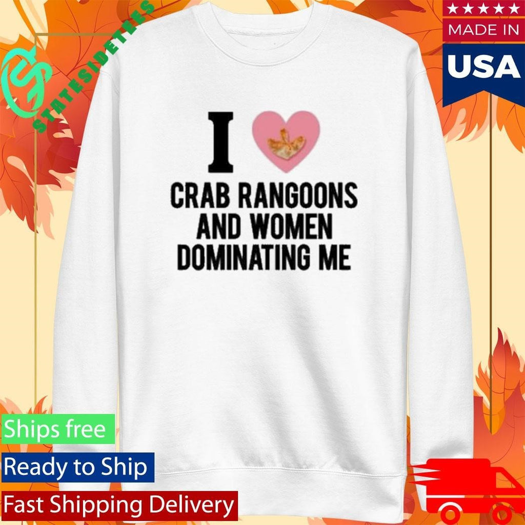 I Love Crab Rangoons And Women Dominating Me Shirt Unisex , , , Long Sleeve Tee