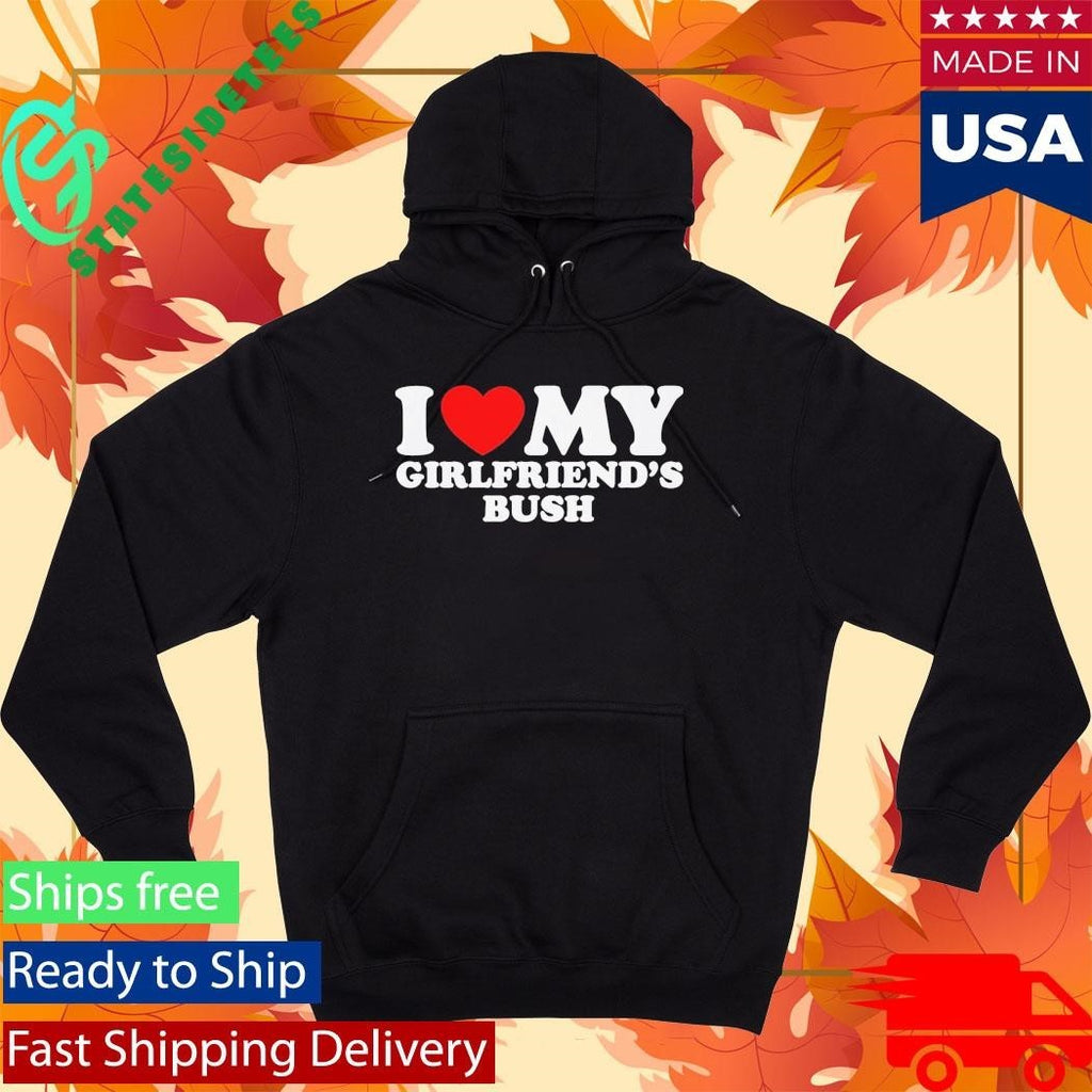 I Love My Girlfriend’s Bush Shirt Unisex , , , Long Sleeve Tee