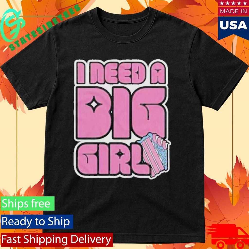 I Need A Big Girl Shirt Unisex , , , Long Sleeve Tee