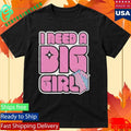 I Need A Big Girl Shirt Unisex , , , Long Sleeve Tee