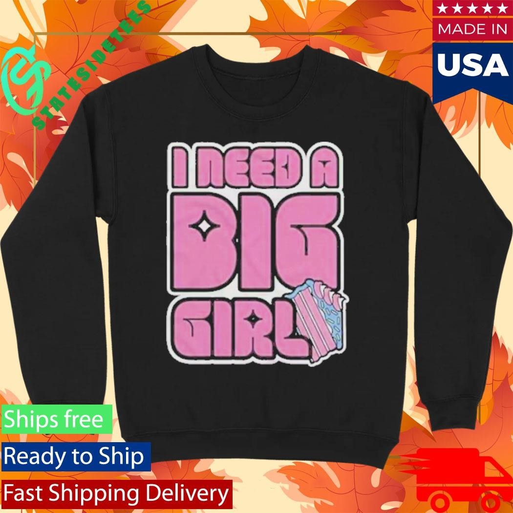 I Need A Big Girl Shirt Unisex , , , Long Sleeve Tee