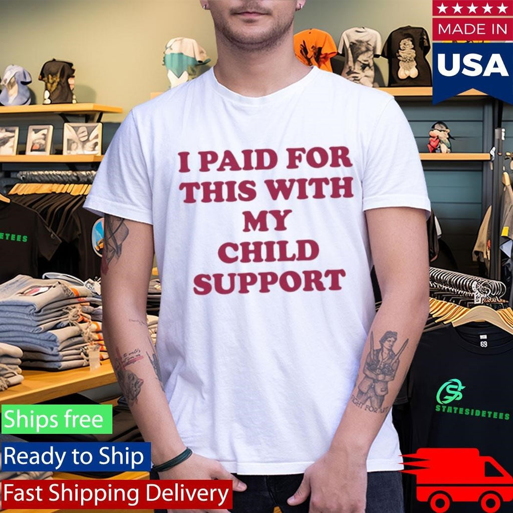 I Paid For This With My Child Support Shirt Unisex , , , Long Sleeve Tee