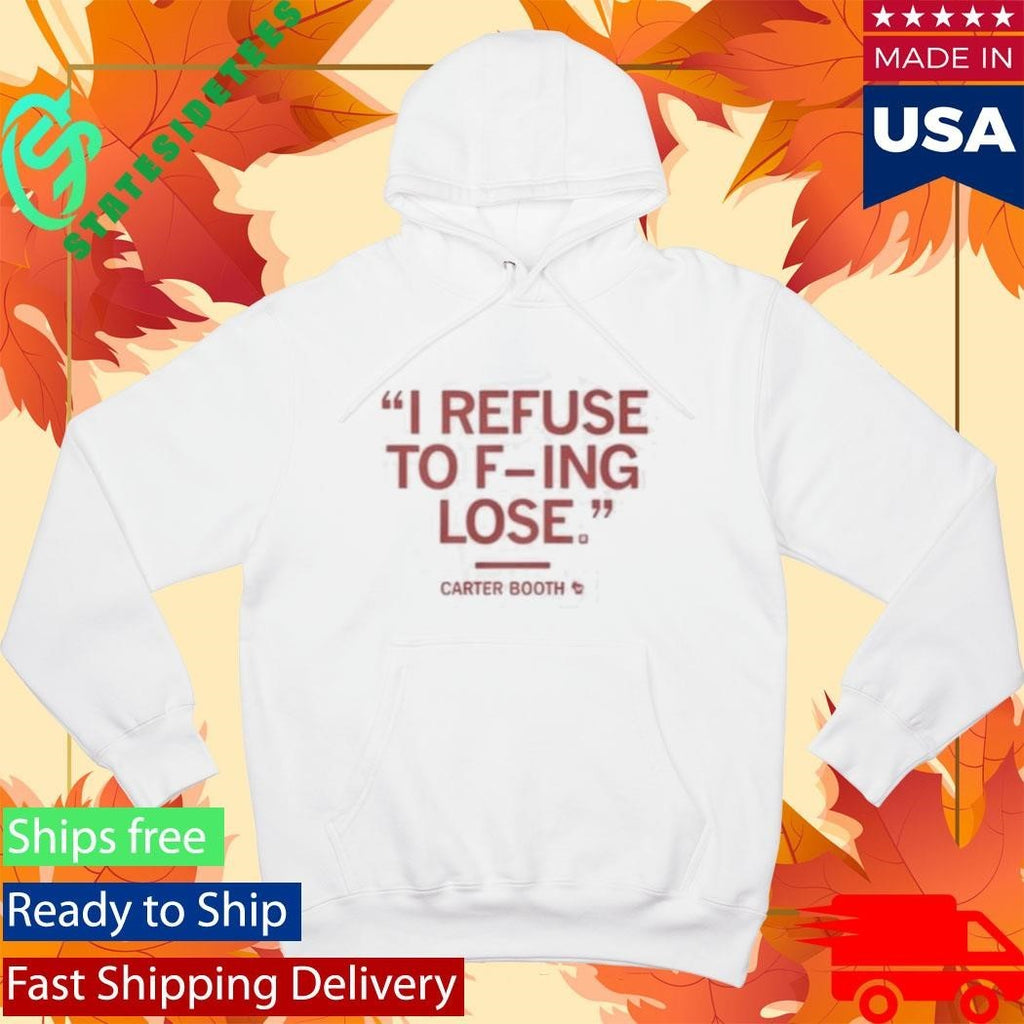 I Refuse To Fucking Lose Carter Booth Shirt Unisex , , , Long Sleeve Tee