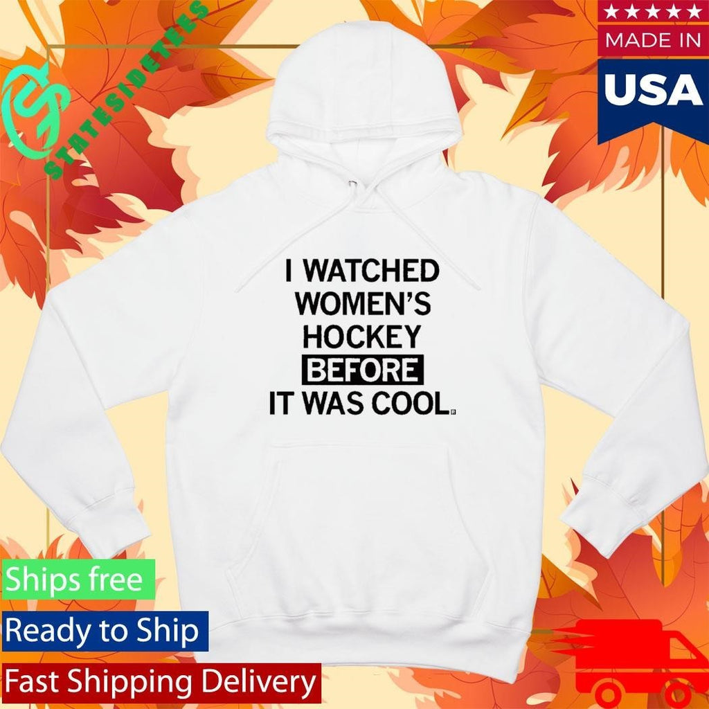 I Watched Women’s Hockey Before It Was Cool Shirt Unisex , , , Long Sleeve Tee