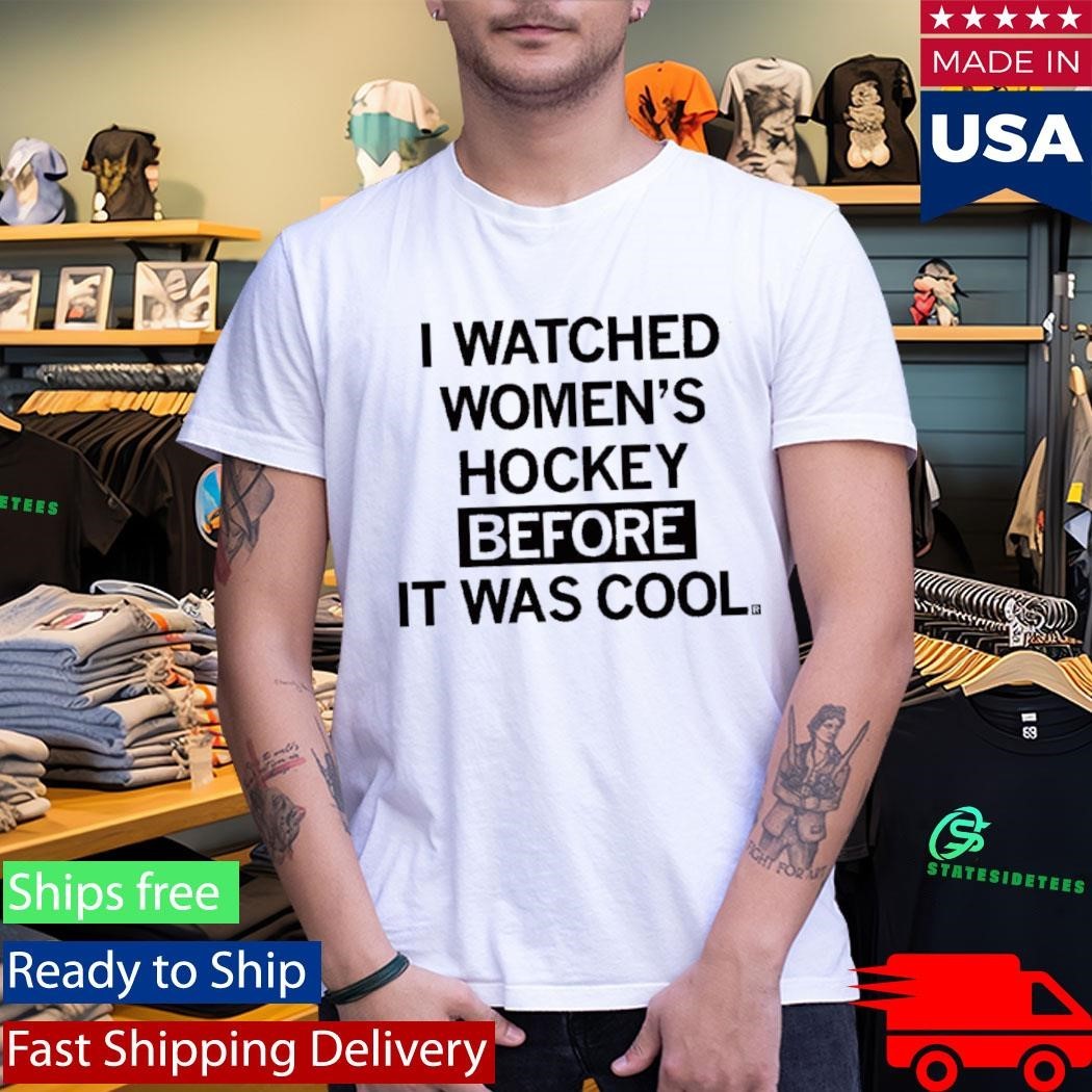 I Watched Women’s Hockey Before It Was Cool Shirt Unisex , , , Long Sleeve Tee