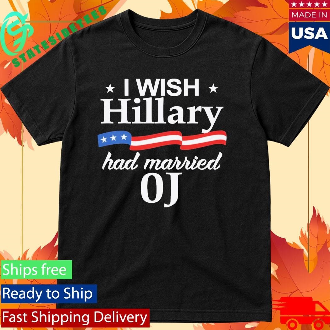 I Wish Hillary Had Married Oj Shirt Unisex , , , Long Sleeve Tee