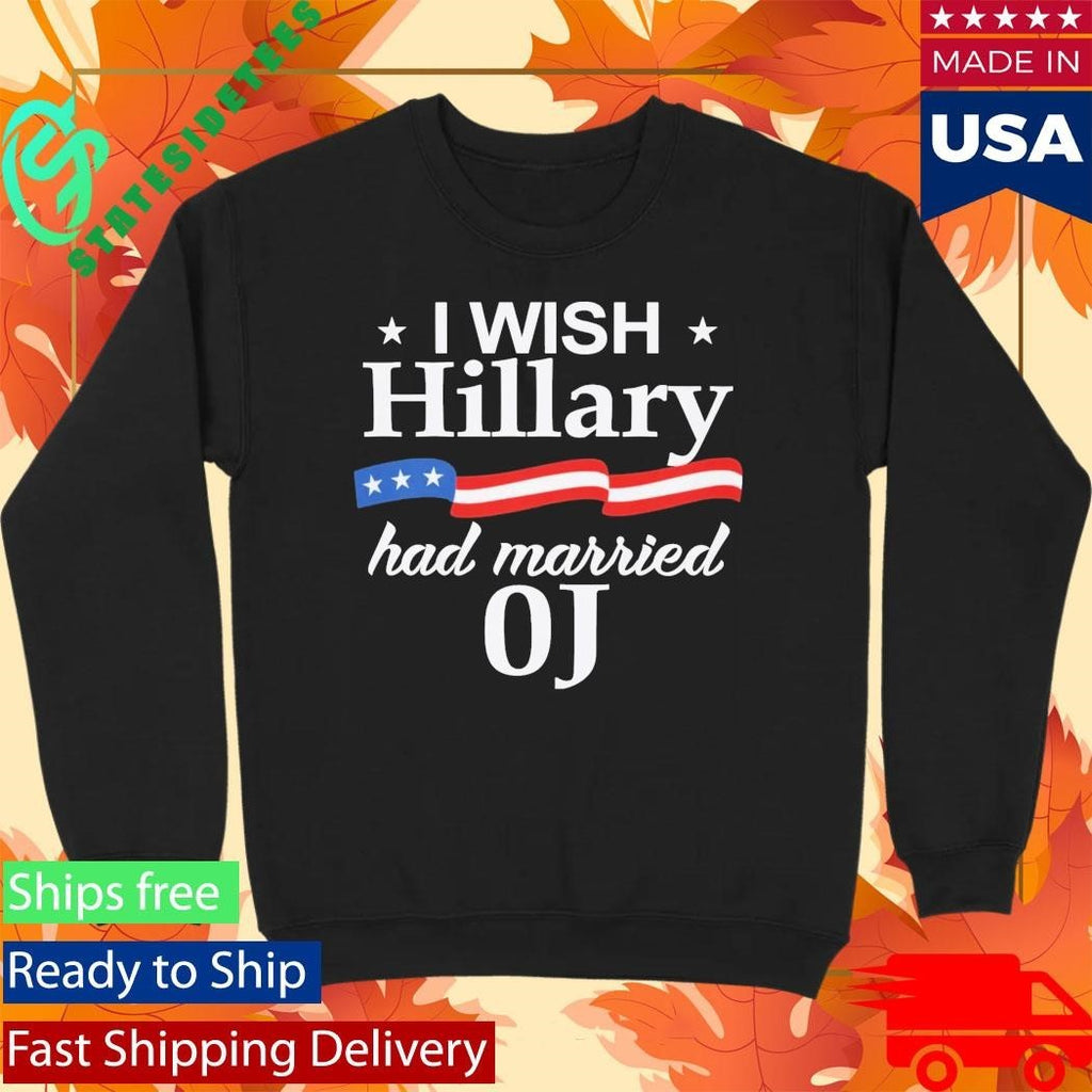 I Wish Hillary Had Married Oj Shirt Unisex , , , Long Sleeve Tee