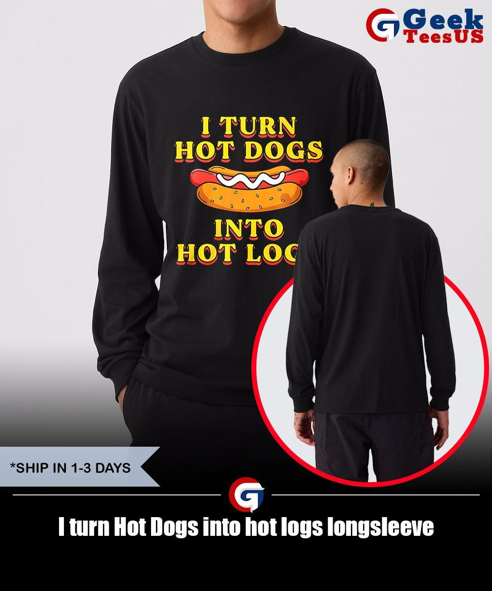 I turn Hot Dogs into hot logs shirt Unisex , , , Long Sleeve Tee