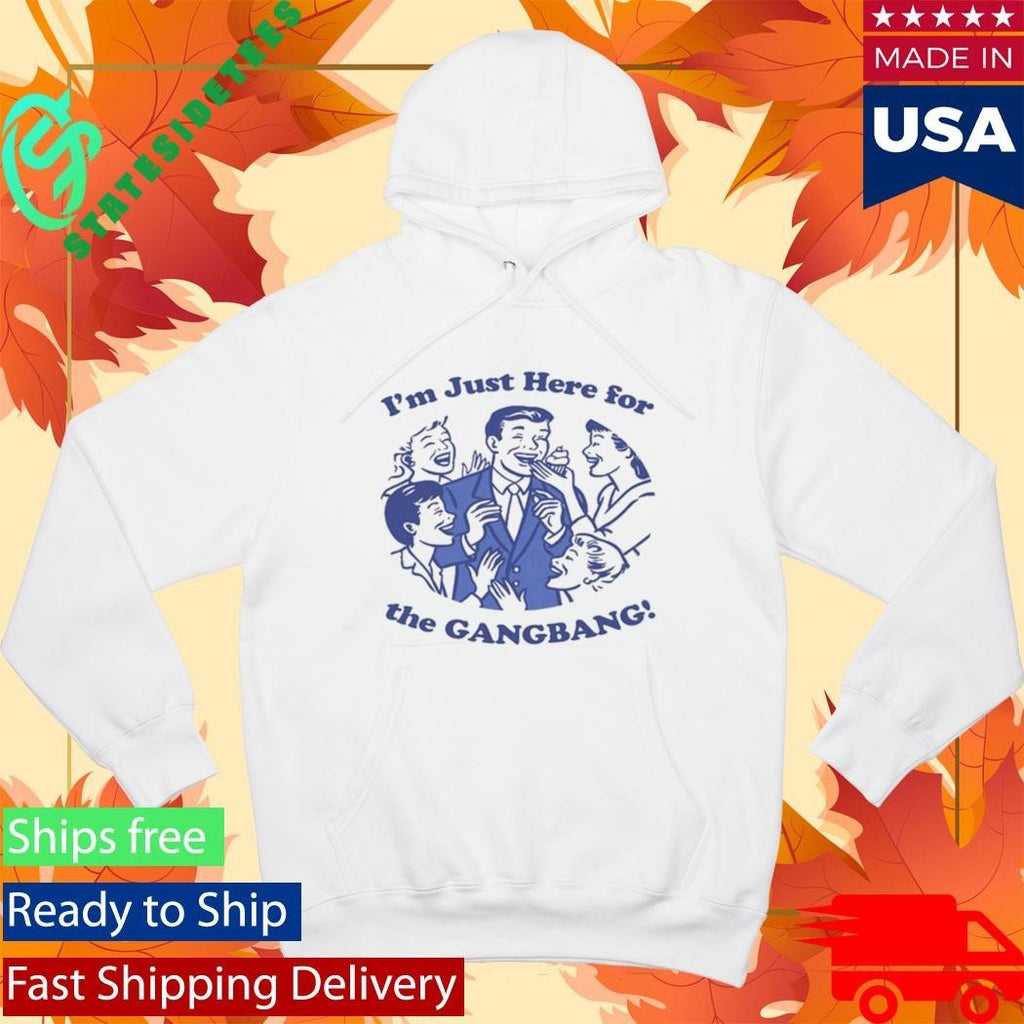 I’m Just Here For The GangBang Shirt Unisex , , , Long Sleeve Tee