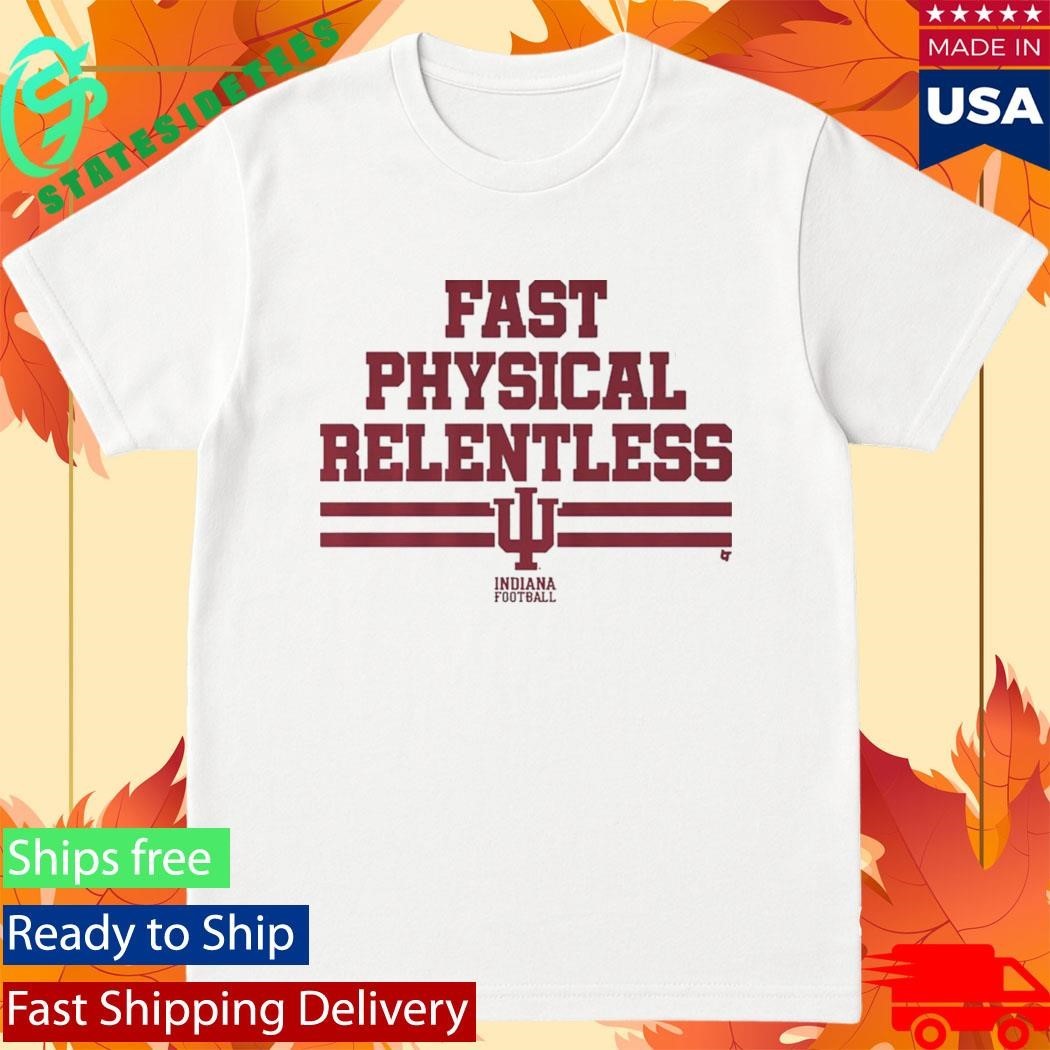 Indiana Football Fast Physical Relentless Shirt Unisex , , , Long Sleeve Tee