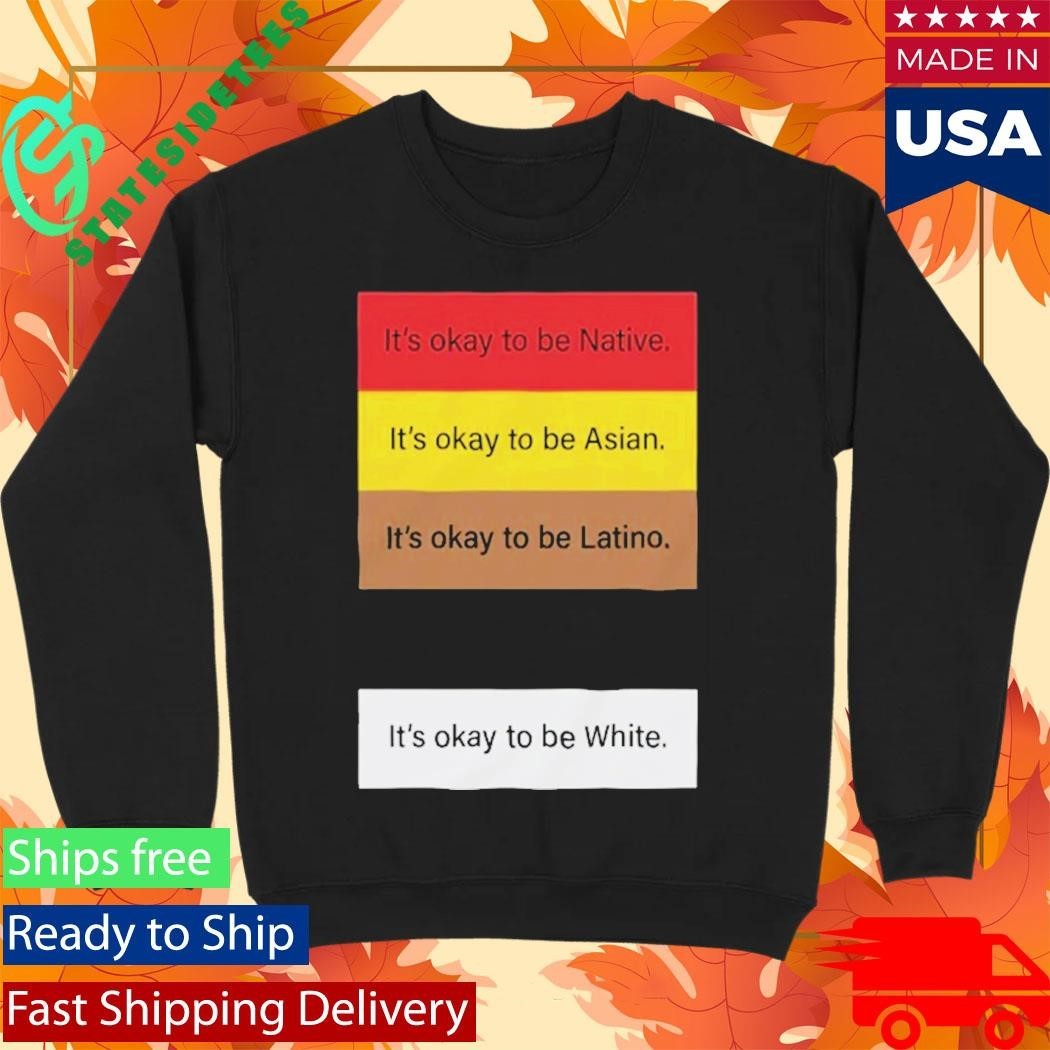 It’s Okay To Be Native It’s Okay To Be Asian Shirt Unisex , , , Long Sleeve Tee