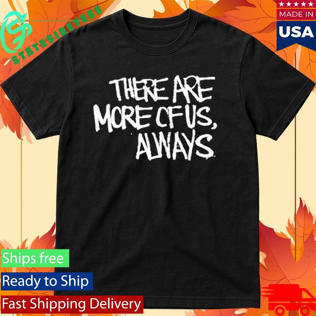 Jagged City There Are More Of Us, Always Shirt Unisex , , , Long Sleeve Tee