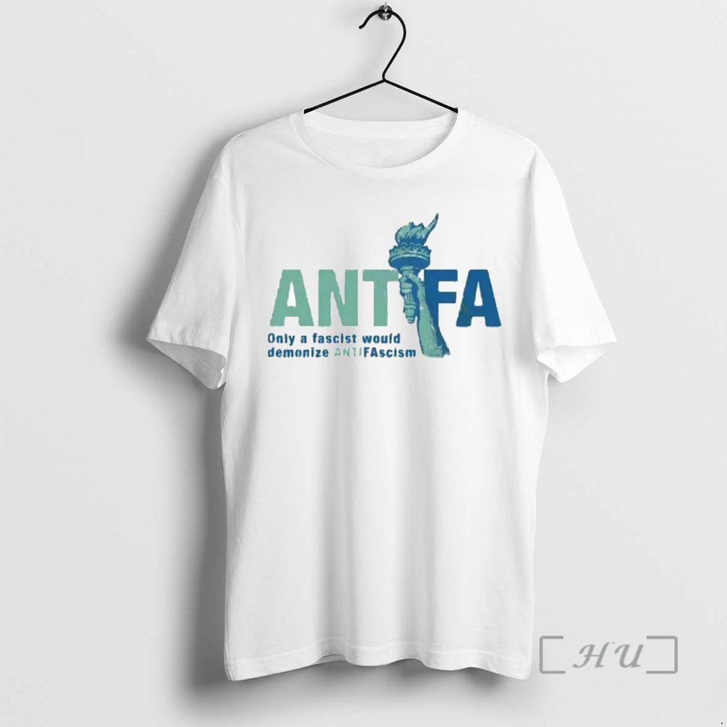 Limited Edition Antifa Only A Fascist Would Demonize Anti Fascism Tee Shirt Sweater