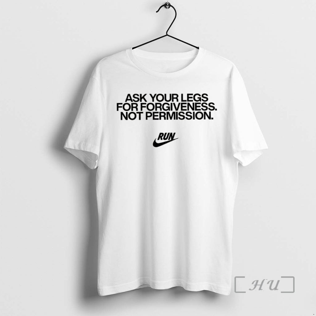 Limited Edition Ask You Legs For Forgiveness Not Permission Tee Shirt Sweater