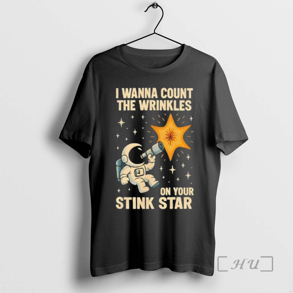 Limited Edition Astronaut I Wanna Count The Wrinkles On Your Stink Star Tee Shirt Sweater