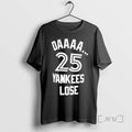 Limited Edition Daaa 25 Yankees Lose Tee Shirt Sweater