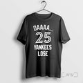 Limited Edition Daaaa 25 Yankees Lose Tee Shirt Sweater