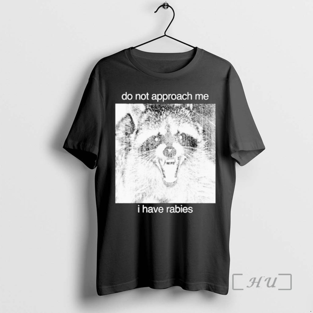 Limited Edition Do Not Approach Me I Have Rabies Tee Shirt Sweater