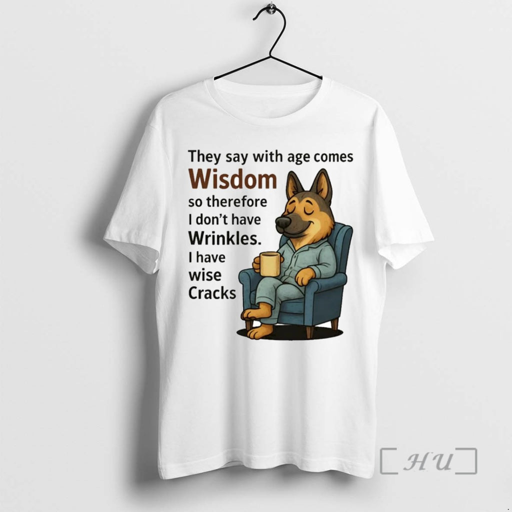 Limited Edition German Shepherd They Say With Age Comes Wisdom Tee Shirt Sweater