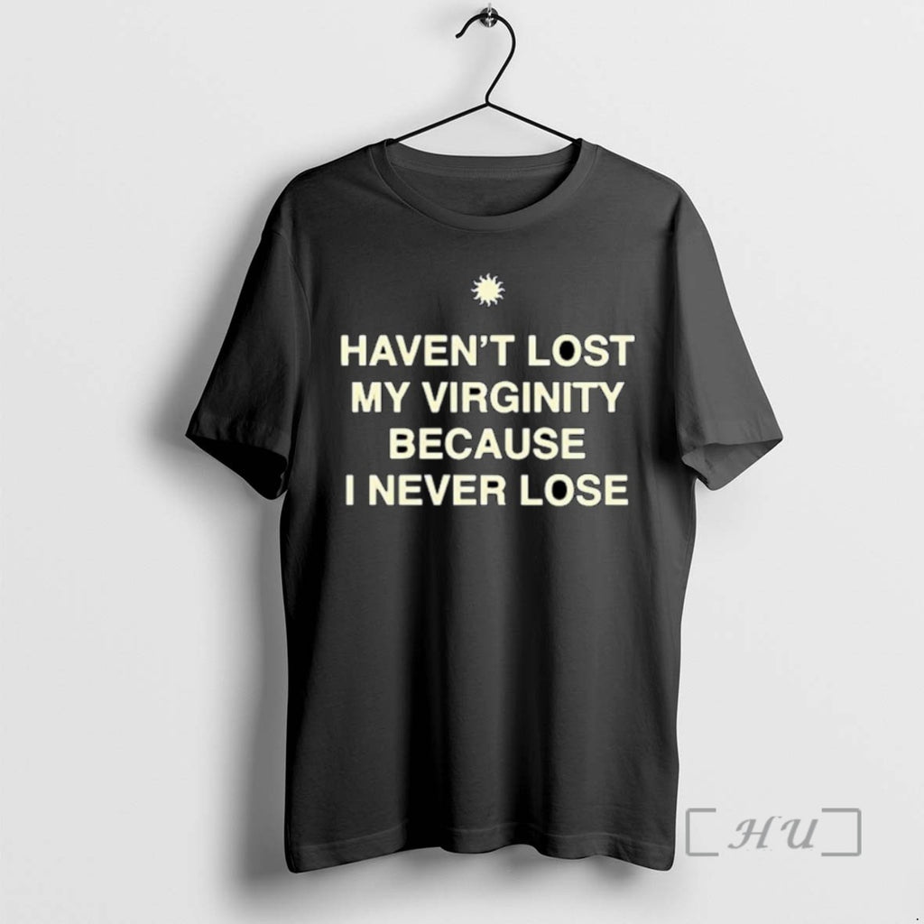 Limited Edition Havent Lost My Virginity Because I Never Lose Ornaments Tee Shirt Sweater