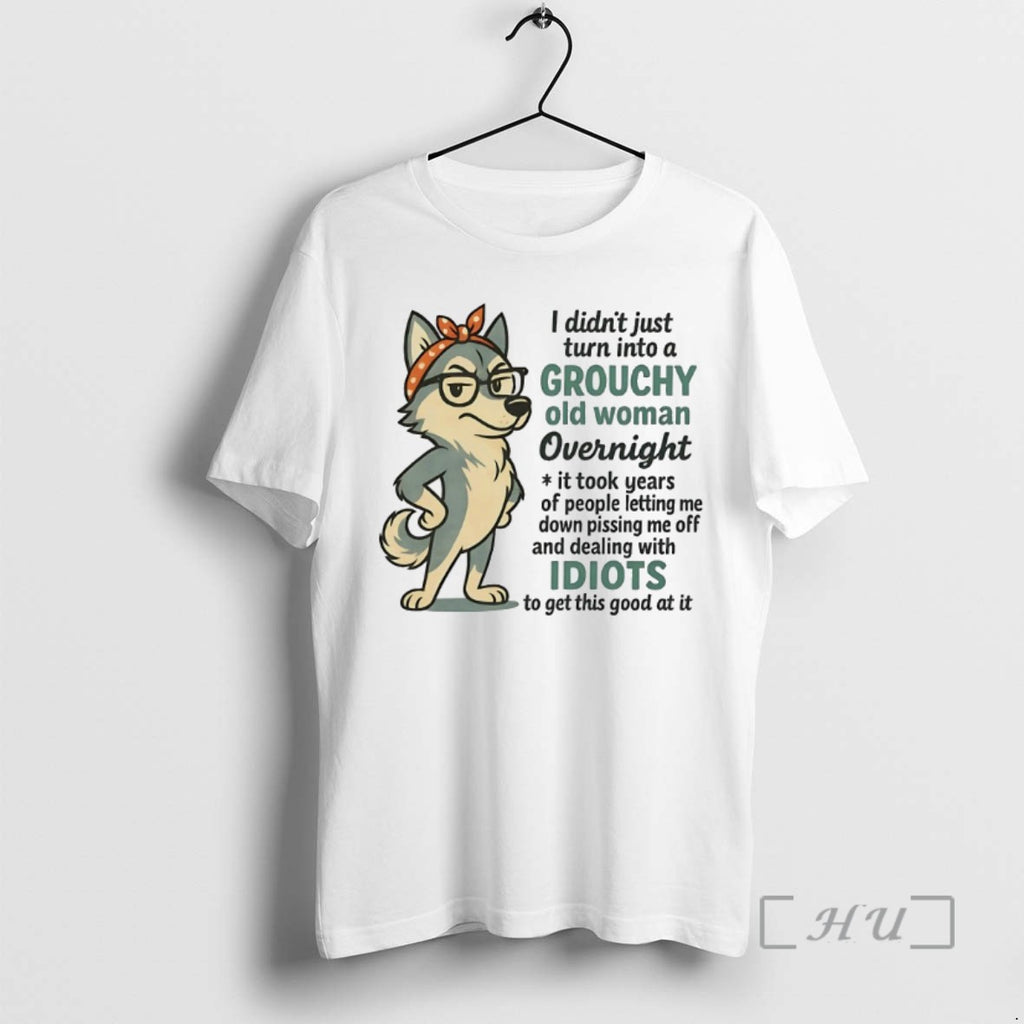 Limited Edition Husky I Didnt Just Turn Into A Grouchy Old Woman Overnight
