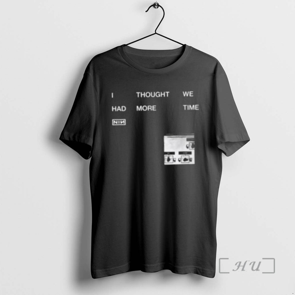 Limited Edition I Thought We Had More Time Minimalist Nin Graphic Tee Shirt Sweater