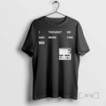 Limited Edition I Thought We Had More Time Tee Shirt Sweater