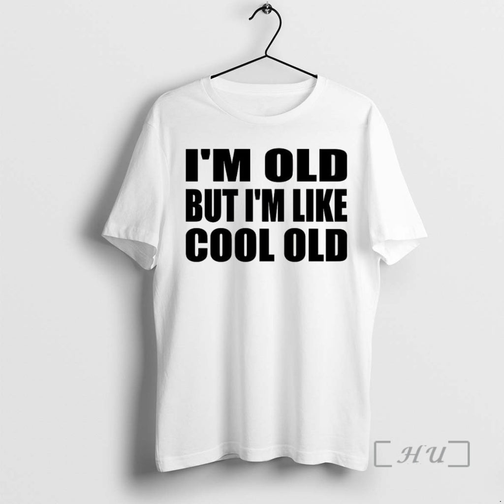 Limited Edition Im Old But Im Like Cool Old Meme Tee Shirt Sweater