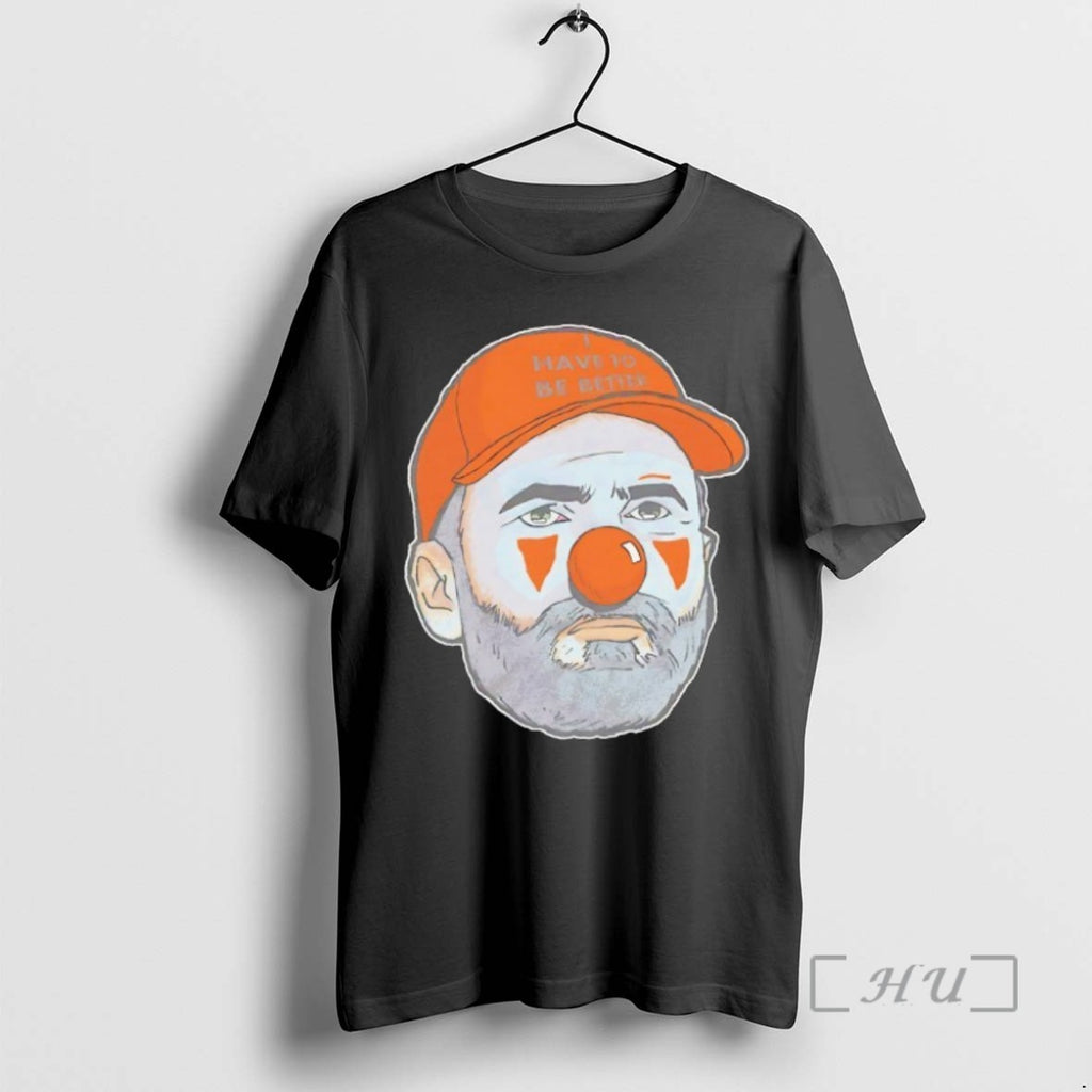 Limited Edition Kevin Stefanski Clown Cleveland Browns Have To Be Better Tee Shirt Sweater