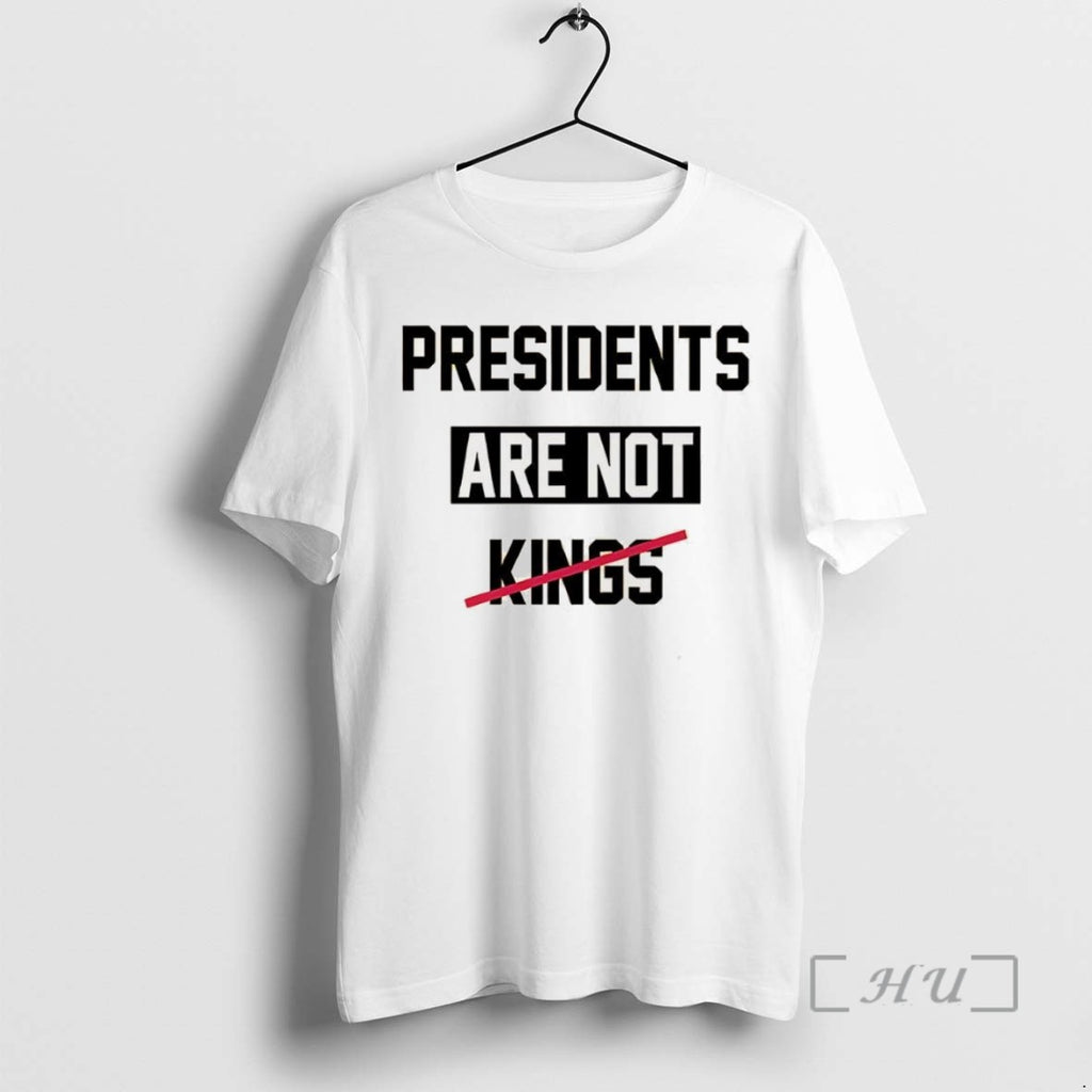 Limited Edition Presidents Are Not Kings Satirical Tee Shirt Sweater
