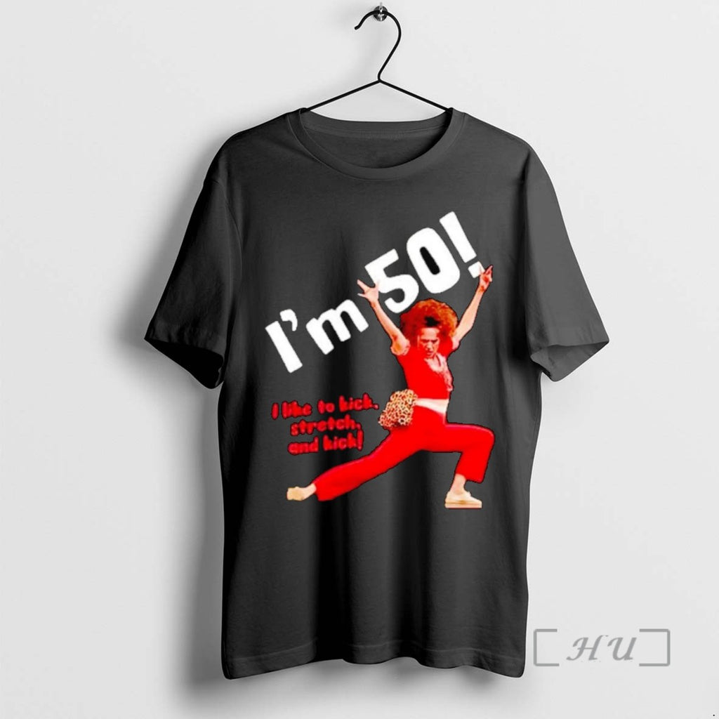 Limited Edition Sally Omalley Im 50 I Like To Kick Stretch And Kick