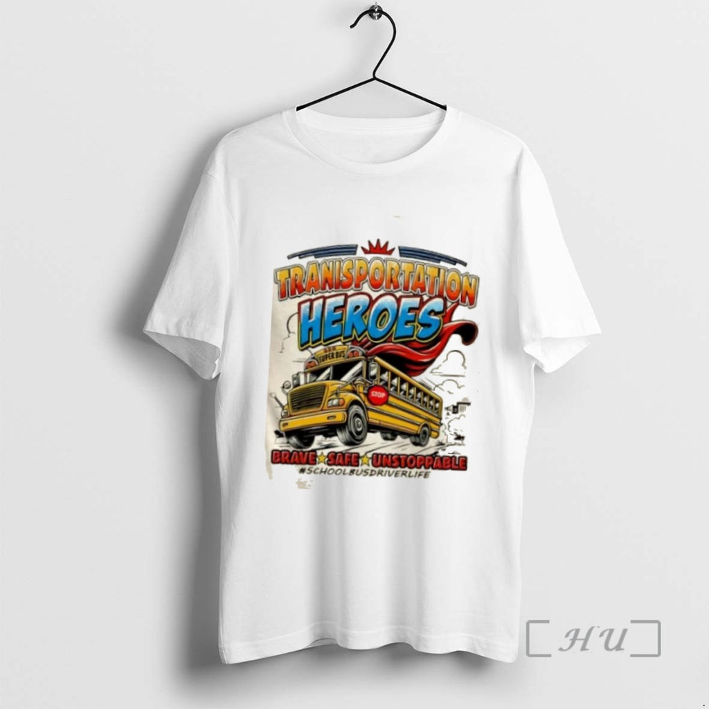 Limited Edition Transportation Heroes Brave Safe Unstoppable School Bus Driver Life Tee Shirt Sweater