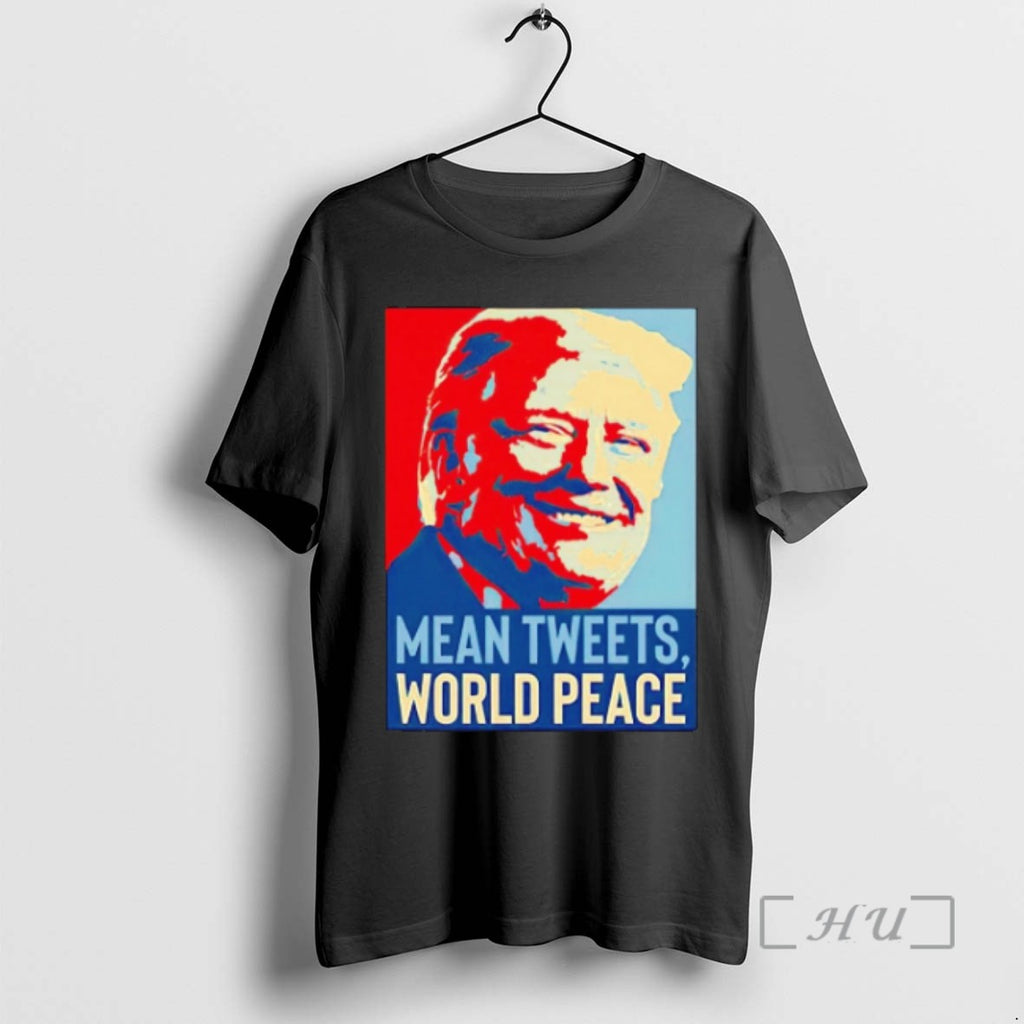 Limited Edition Trump Mean Tweets World Peace Hope Tee Shirt Sweater