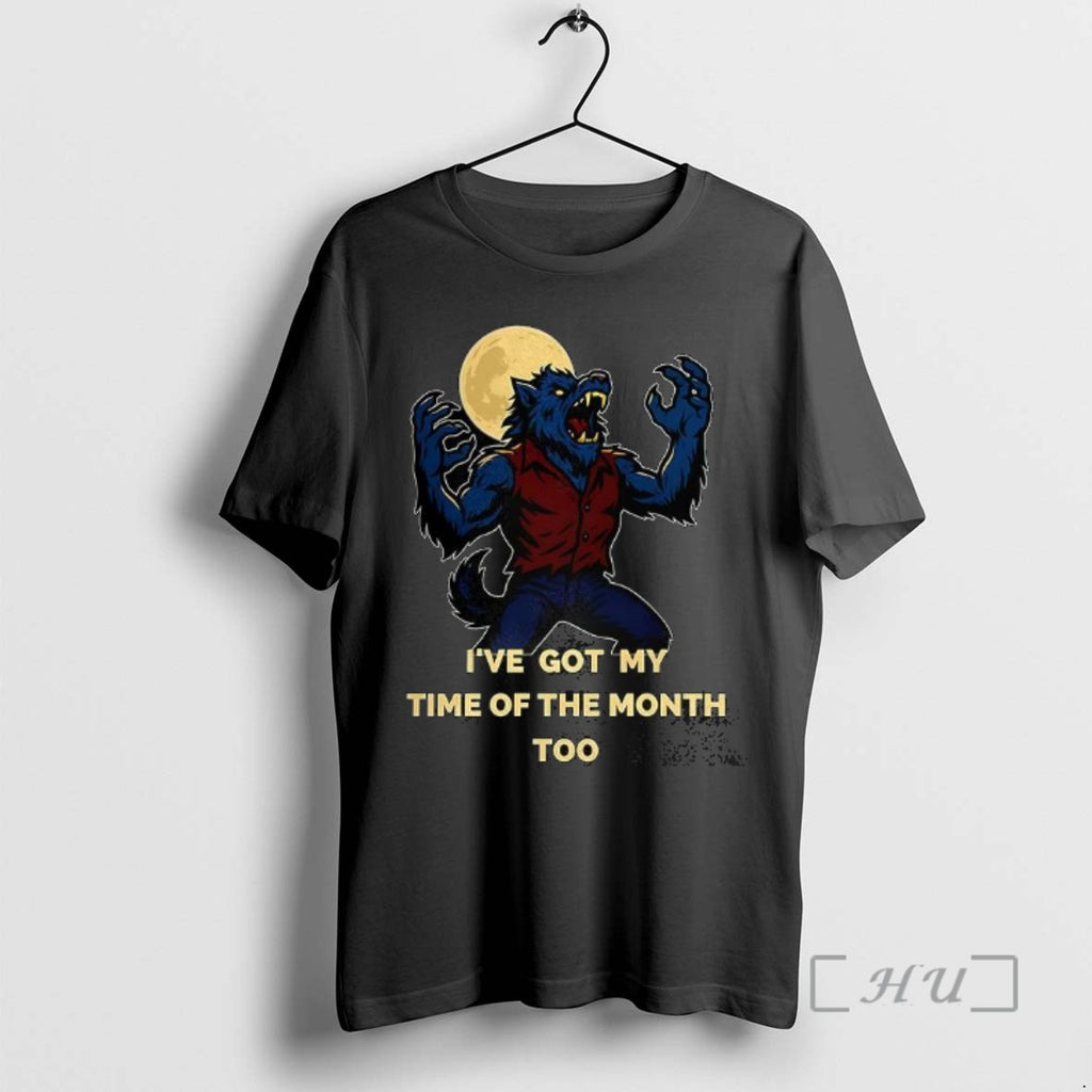 Limited Edition Werewolf Ive Got My Time Of The Month Too Halloween Tee Shirt Sweater