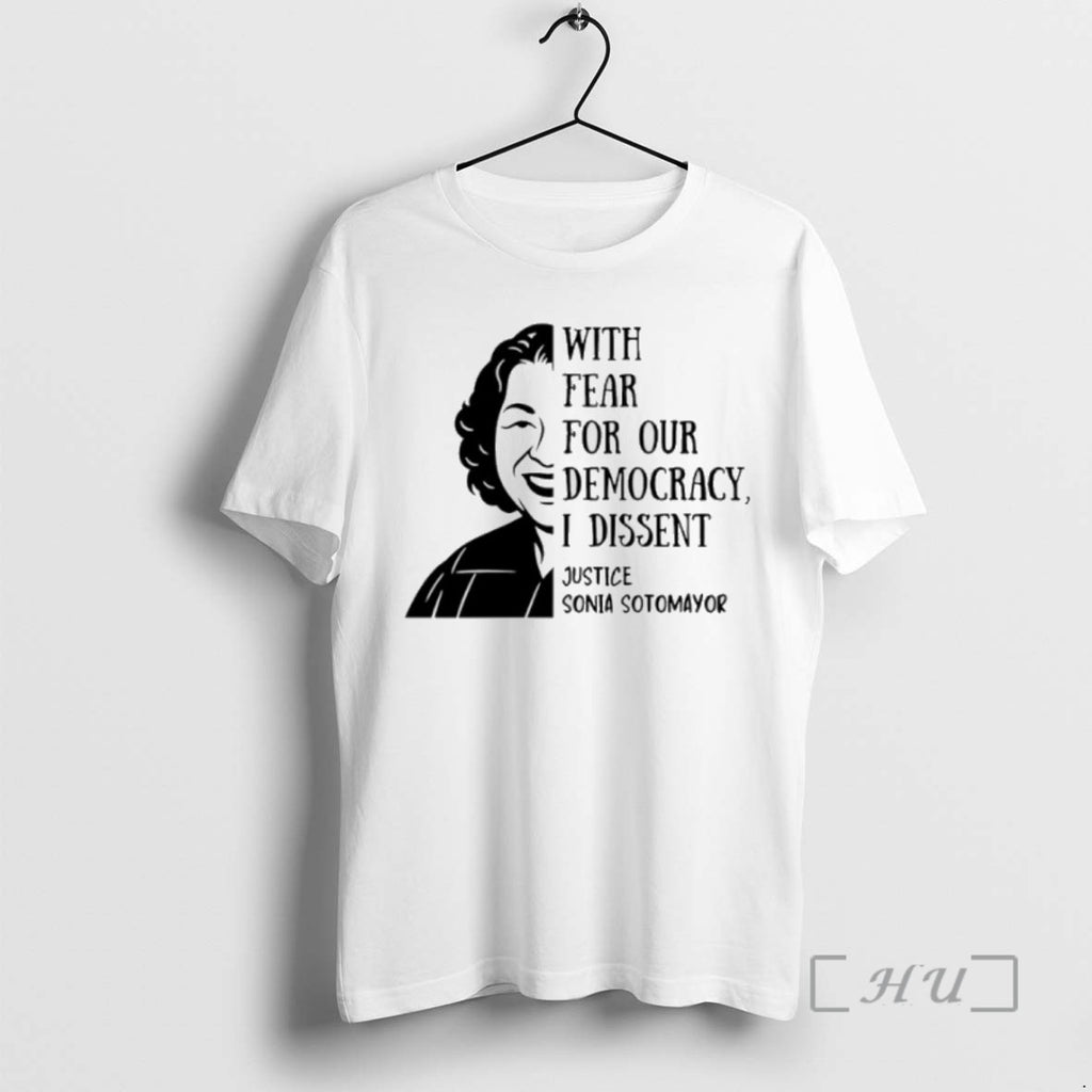 Limited Edition With Fear For Our Democracy I Dissent Quote Sonia Sotomayor Tee Shirt Sweater