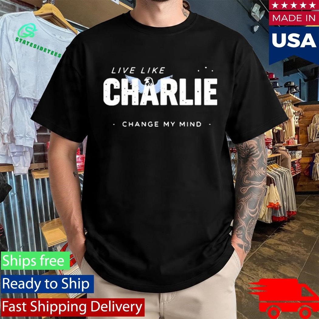 Live Like Charlie Change My Mind Shirt Unisex , , , Long Sleeve Tee