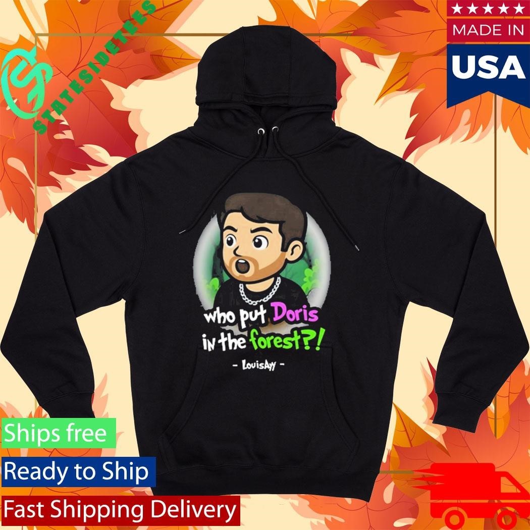 Louisayy Who Put Doris In The Forest Shirt Unisex , , , Long Sleeve Tee