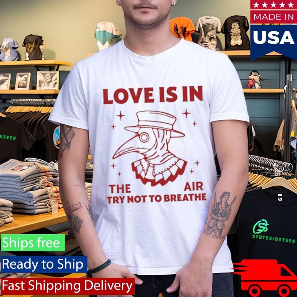 Love Is In The Air Try Not To Breathe Shirt Unisex , , , Long Sleeve Tee