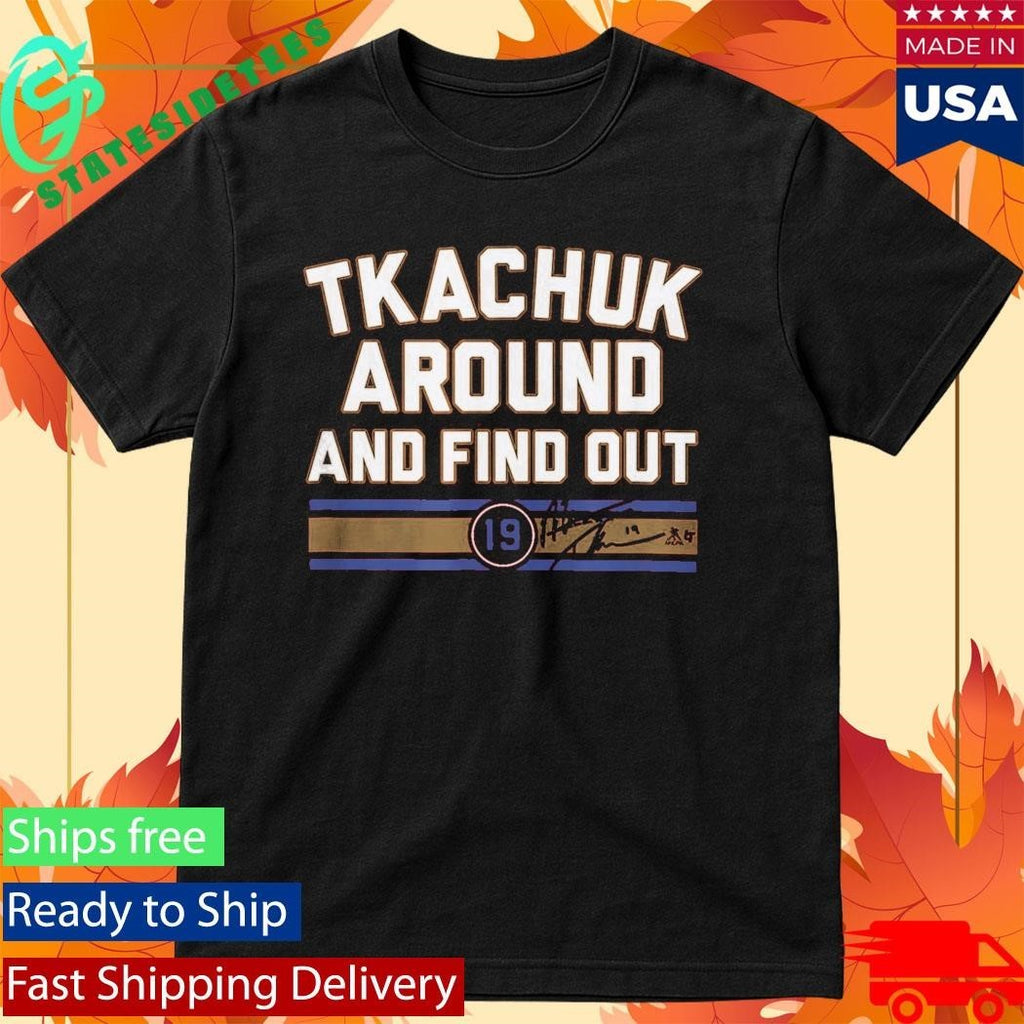 Matthew Tkachuk Around And Find Out Shirt Unisex , , , Long Sleeve Tee