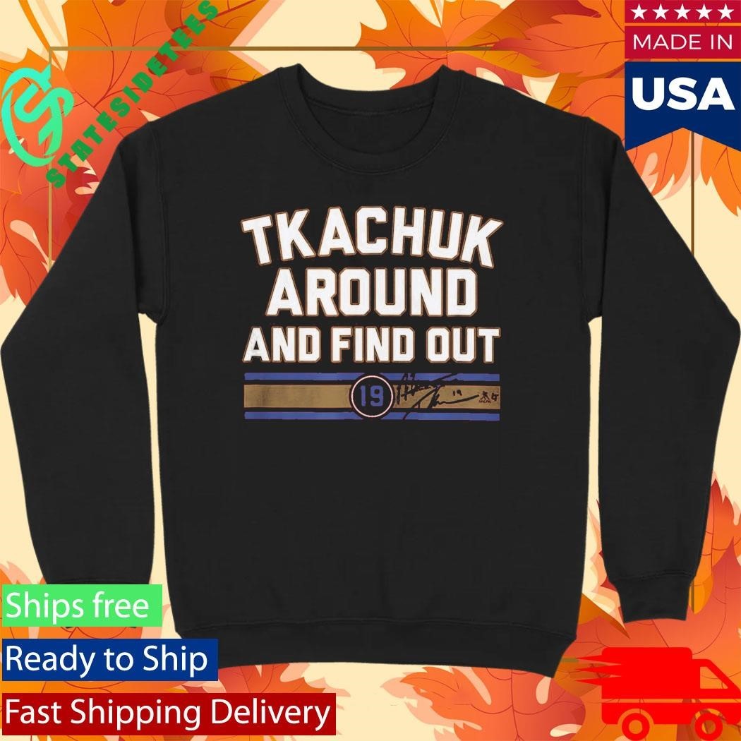 Matthew Tkachuk Around And Find Out Shirt Unisex , , , Long Sleeve Tee