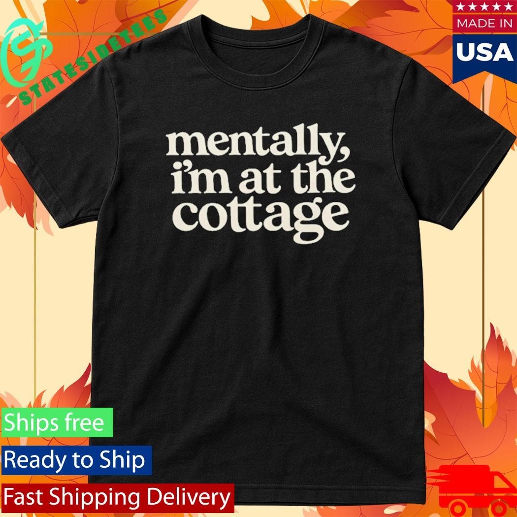 Mentally Im At The Cottage Shirt Unisex , , , Long Sleeve Tee