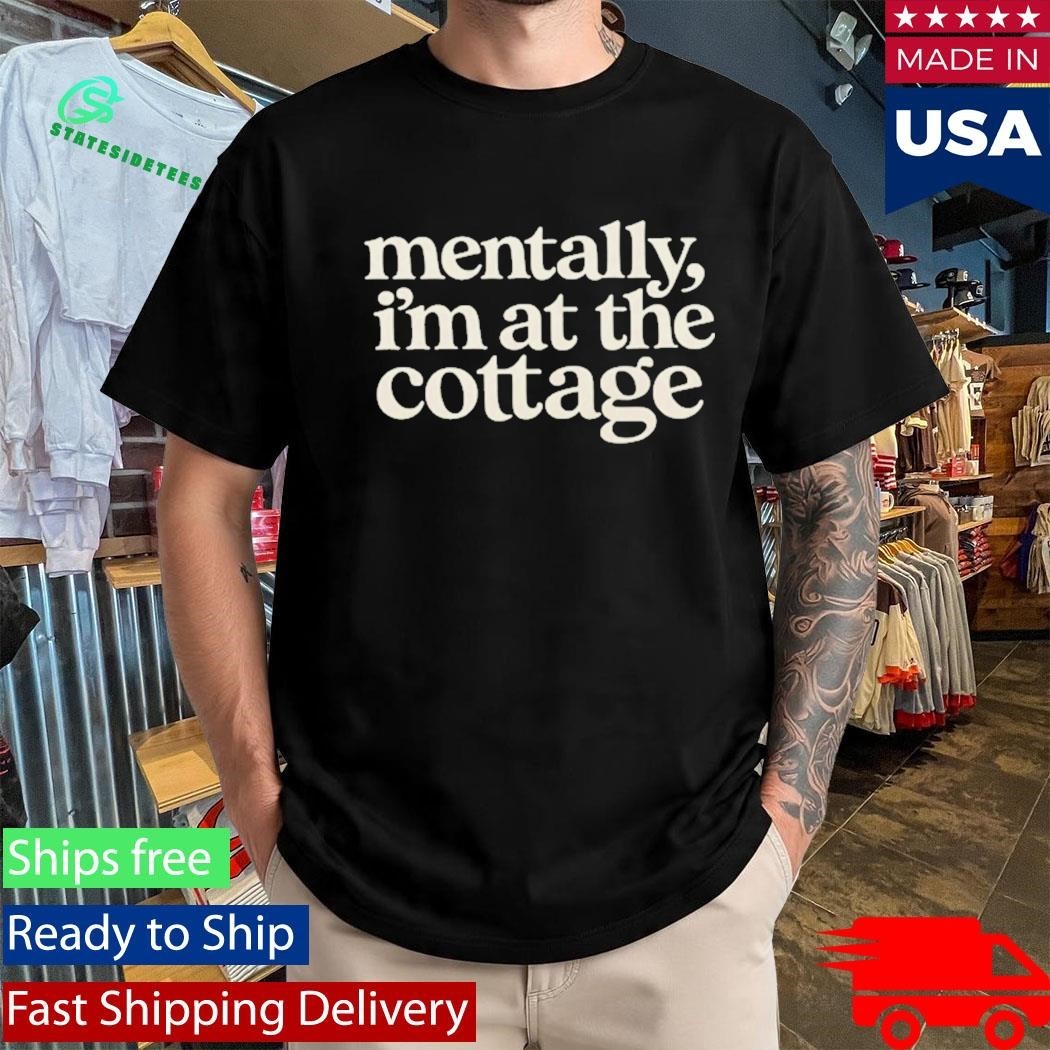 Mentally Im At The Cottage Shirt Unisex , , , Long Sleeve Tee