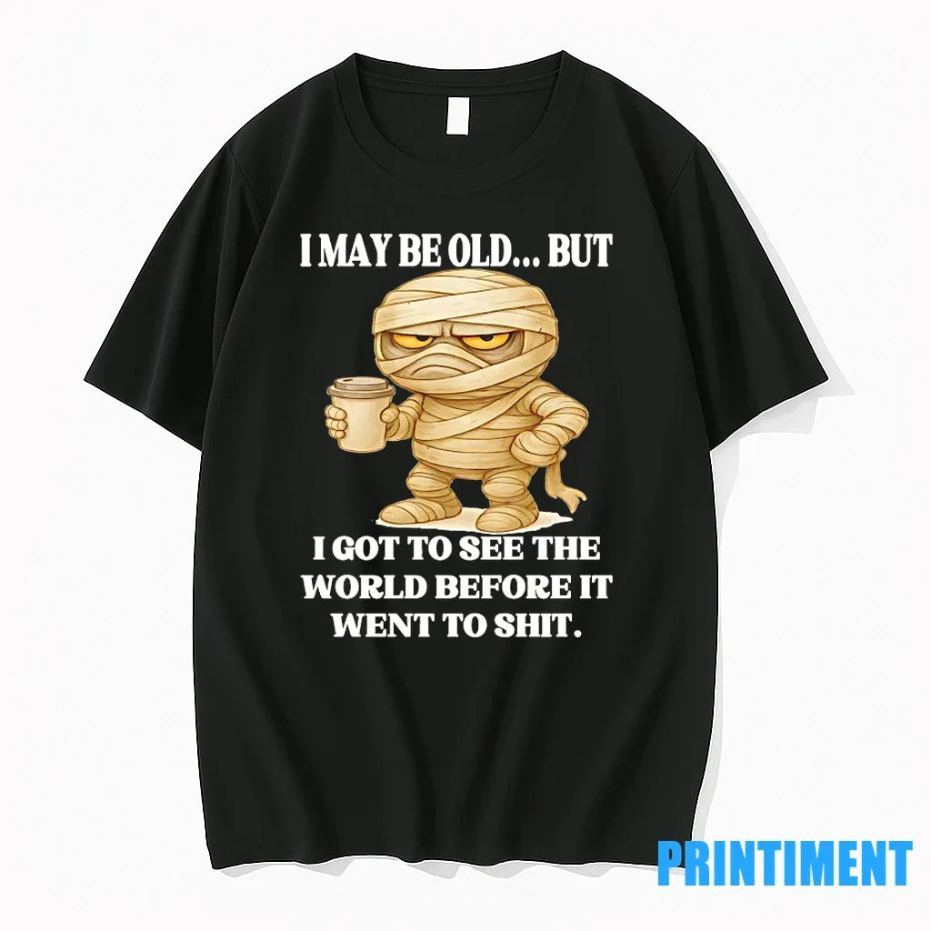 Mummy I May Be Old But I Got To See The World Before It Went Unisex , , , Long Sleeve Tee