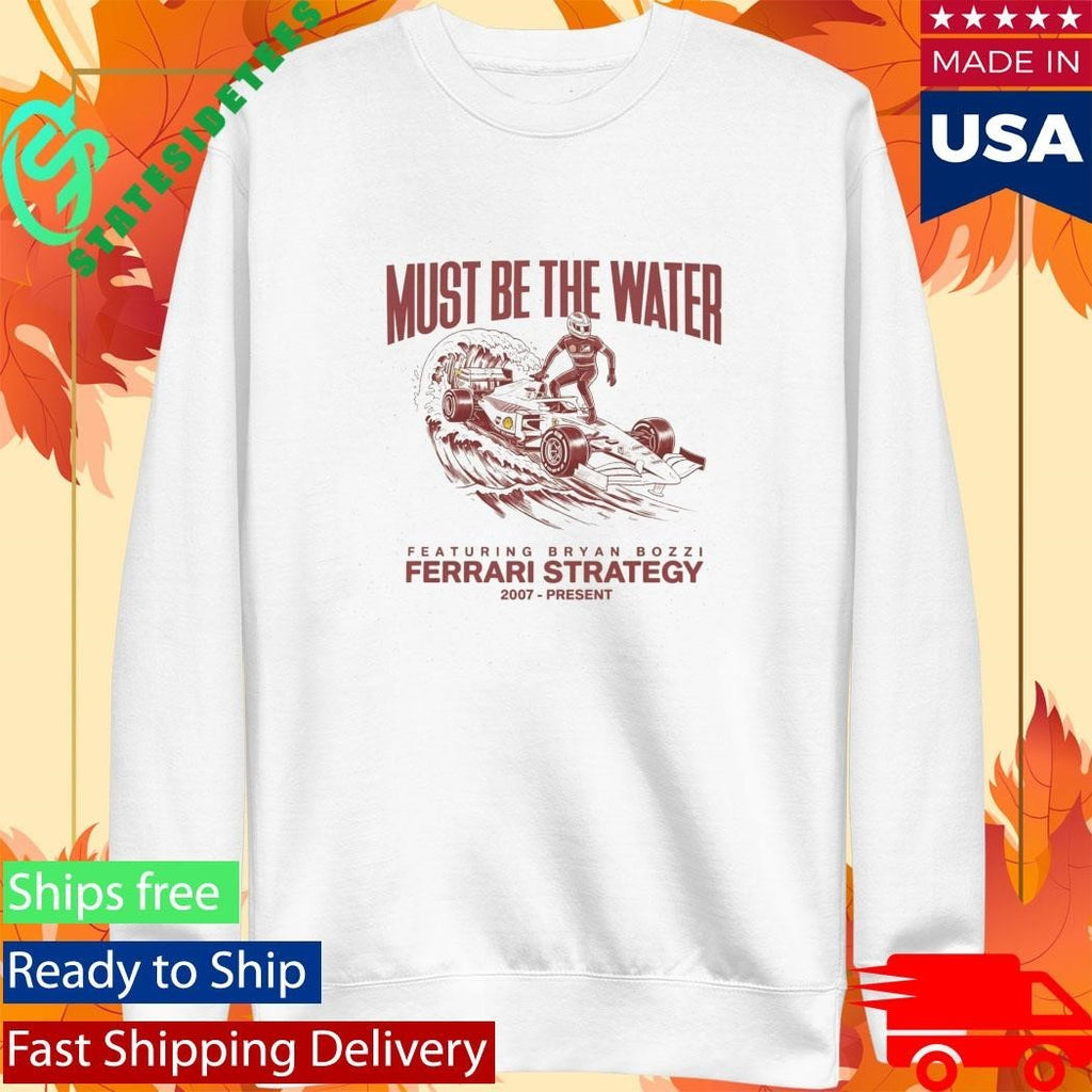 Must Be The Water Ferrari Strategy Shirt Unisex , , , Long Sleeve Tee