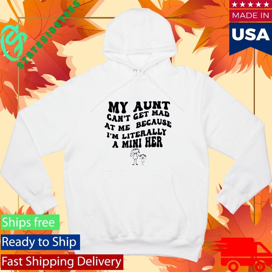 My Aunt Can’t Get Mad At Me Because I’m Literally A Mini Her Shirt Unisex , , , Long Sleeve Tee